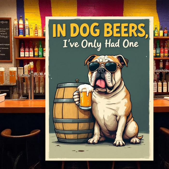 In Dog Beers I've Only Had One – Funny Aluminum Bar Sign