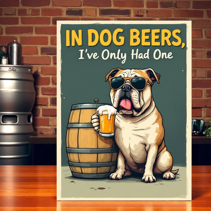 In Dog Beers I've Only Had One – Funny Aluminum Bar Sign