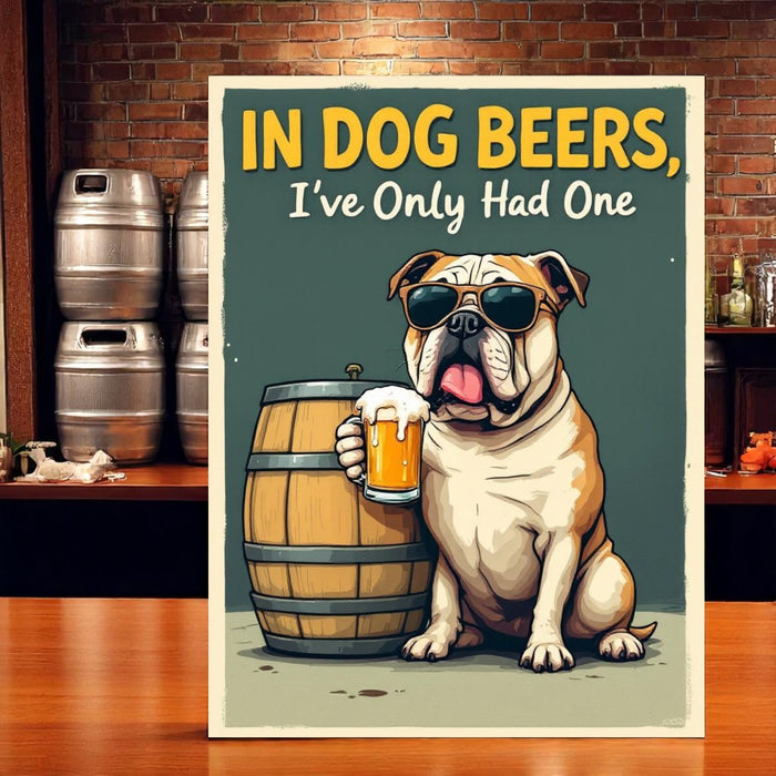 In Dog Beers I've Only Had One – Funny Aluminum Bar Sign